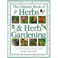 The Ultimate Book of Herbs & Herb Gardening: A Complete Practical Guide to Growing Herbs Successfully With a Comprehensive, Botanical A-Z Directory of Herbs