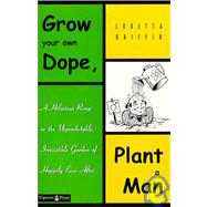 Grow Your Own Dope, Plant a Man: A Hilarious Romp in the Unpredictable, Irresistible Garden of Happily Every After