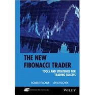 The New Fibonacci Trader Tools and Strategies for Trading Success