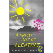 A Child Out of Alcatraz; A Novel