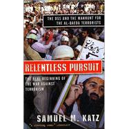 Relentless Pursuit - The DSS and the Manhunt for the Bin Laden Terrorists