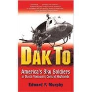 Dak To America's Sky Soldiers in South Vietnam's Central Highlands