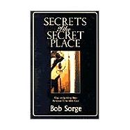 Secrets of the Secret Place : Discovering the Delight of Intimacy with God