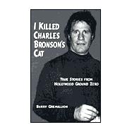 I Killed Charles Bronson's Cat: True Stories from Hollywood Ground Zero