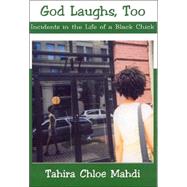 God Laughs, Too : Incidents in the Life of a Black Chick