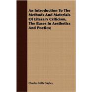 An Introduction to the Methods and Materials of Literary Criticism, the Bases in Aesthetics and Poetics