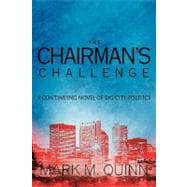 The Chairman's Challenge: A Continuing Novel of Big City Politics