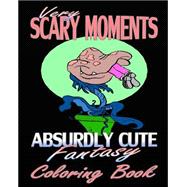 Very Scary Moments & Absurdly Cute Fantasy