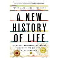 A New History of Life The Radical New Discoveries about the Origins and Evolution of Life on Earth