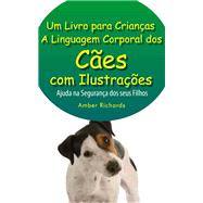 A Linguagem Corporal dos Cães com Ilustrações -Ajude na Segurança dos Seus Filhos