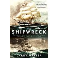 The Shipwreck The true story of the Dunbar, the disaster that broke the colony's heart and forged a nation's spirit