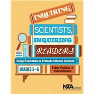 Inquiring Scientists, Inquiring Readers: Using Nonfiction to Promote Science Literacy, Grades 3-5
