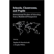 Schools, Classrooms, and Pupils : International Studies of Schooling from a Multilevel Perspective