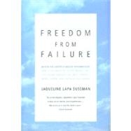 Freedom from Failure : How to Discover the Secret Images That Can Bring Success in Love, Parenting, Career, and Physical Well-Being