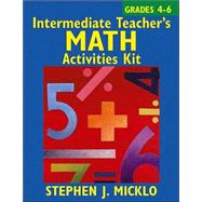 Intermediate Teacher's Math Activities Kit Includes over 100 ready-to-use lessons and activity sheets covering six areas of the 4-6 math curriculum