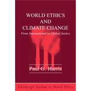 World Ethics and Climate Change From International to Global Justice