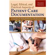 Legal, Ethical, and Practical Aspects of Patient Care Documentation: A Guide for Rehabilitation Professionals