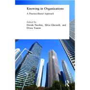 Knowing in Organizations: A Practice-Based Approach: A Practice-Based Approach