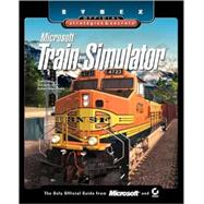 Microsoft<sup>?</sup> Train Simulator: Sybex Official Strategies & Secrets<sup><small>TM</small></sup>