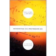 Mathematics in a Postmodern Age : A Christian Perspective