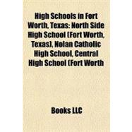 High Schools in Fort Worth, Texas : North Side High School (Fort Worth, Texas), Nolan Catholic High School, Central High School (Fort Worth