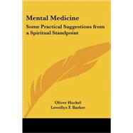 Mental Medicine : Some Practical Suggestions from a Spiritual Standpoint