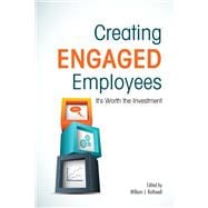 Creating Engaged Employees It's Worth the Investment