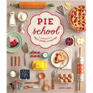 Pie School Lessons in Fruit, Flour & Butter