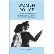 Women Police Gender, welfare and surveillance in the twentieth century