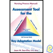 Assessment Tool for the Roy Adaptation Model : Nursing Process Manual