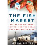 The Fish Market Inside the Big-Money Battle for the Ocean and Your Dinner Plate