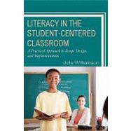 Literacy in the Student-Centered Classroom : A Practical Approach to Set-Up, Design, and Implementation