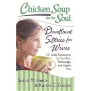 Chicken Soup for the Soul:  Devotional Stories for Wives 101 Daily Devotions to Comfort, Encourage, and Inspire You