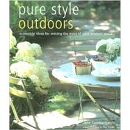 Pure Style Outdoors : Accessible Ideas for Making the Most of Your Outdoor Space
