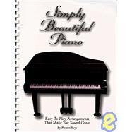 Simply Beautiful Piano: Easy to Play Arrangements That Make You Sound Great