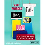 Make Your Own Luck A DIY Attitude to Graphic Design and Illustration