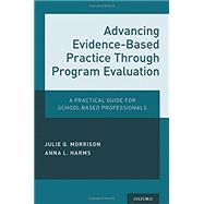 Advancing Evidence-Based Practice Through Program Evaluation A Practical Guide for School-Based Professionals
