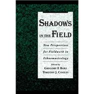 Shadows in the Field New Perspectives for Fieldwork in Ethnomusicology