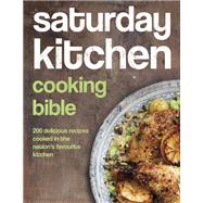 Saturday Kitchen's Cooking Bible 200 Delicious Recipes Cooked in the Nation's Favourite Kitchen
