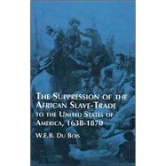 Suppression of the African Slave-Trade to the United States of America 1638-1870