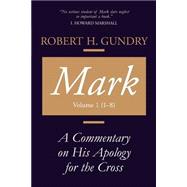 Mark : A Commentary on His Apology for the Cross, Chapters 1 - 8