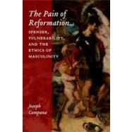 The Pain of Reformation Spenser, Vulnerability, and the Ethics of Masculinity