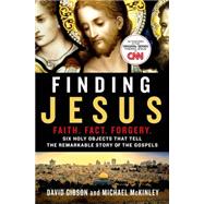 Finding Jesus: Faith. Fact. Forgery. Six Holy Objects That Tell the Remarkable Story of the Gospels