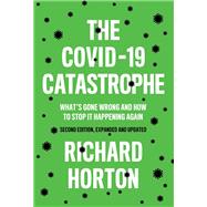 The COVID-19 Catastrophe What's Gone Wrong and How To Stop It Happening Again