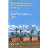 Naturally Occurring Radioactive Material (Norm VI): Proceedings Of An International Symposium Held In Marrakech, Morocco, 22-26 March 2010 Proceedings Series