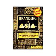 Branding in Asia: The Creation, Development, and Management of Asian Brands for the Global Market, Revised Edition