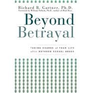 Beyond Betrayal : Taking Charge of Your Life after Boyhood Sexual Abuse