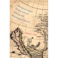 Aboriginal Rights Claims and the Making and Remaking of History