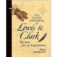 Food Journal of Lewis and Clark : Recipes for an Expedition