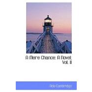 Mere Chance : A Novel; Vol. II